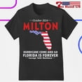 October 2024 Hurricane Milton Come And Go Florida Is Forever Shirt