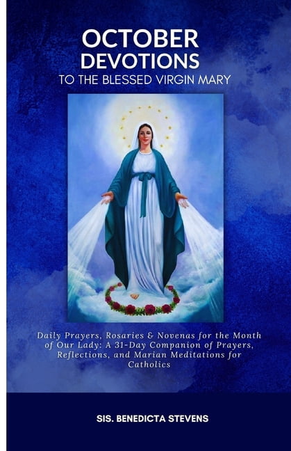 October Devotions to the Blessed Virgin Mary: Daily Prayers, Rosaries ...