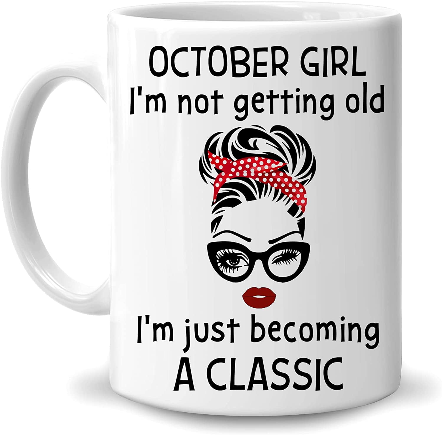 https://i5.walmartimages.com/seo/October-Girl-I-m-Not-Getting-Old-Just-Becoming-A-Classic-11oz-White-Ceramic-Coffee-Tea-Mug-Gifts-For-Women-Birthday-On-Birthday-Holiday_4bc57d74-a7f5-4555-a6ce-77ab90dae8a0.1776a36f2b87e31ff4722916f2ef36c8.jpeg