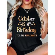 October Is My Birthday Yes The Whole Month Birthday T-Shirt