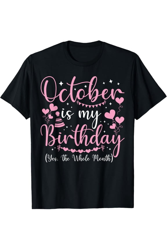 October Is My Birthday Yes The Whole Month Women Birthday T-ShirtMen and women, Black T-shirt, size: Extra large
