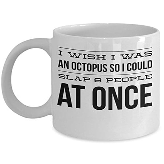 Octopus 11 oz Coffee Mug - I Wish I Was An So I Could Slap 8 People At Once White Ceramic Gift