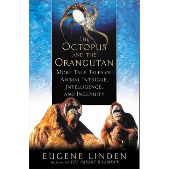 Pre-Owned The Octopus and the Orangutan: More True Tales of Animal Intrigue, Intelligence, and Ingenuity (Hardcover) 0525946616 9780525946618