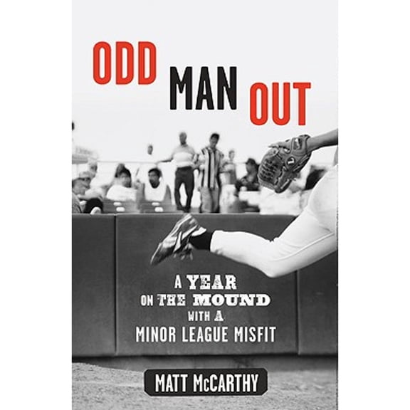 Pre-Owned Odd Man Out: A Year on the Mound with a Minor League Misfit (Hardcover) by Matt McCarthy