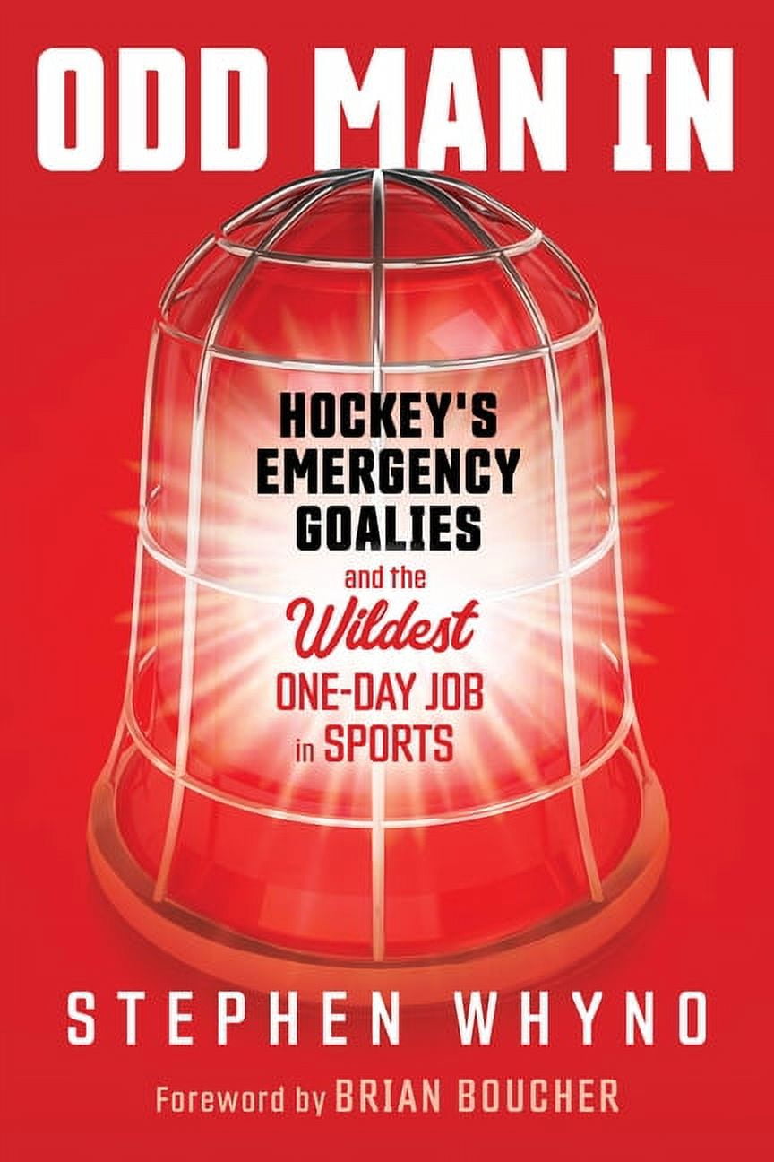 Odd Man in: Hockey's Emergency Goalies and the Wildest One-Day Job in Sports, (Hardcover)
