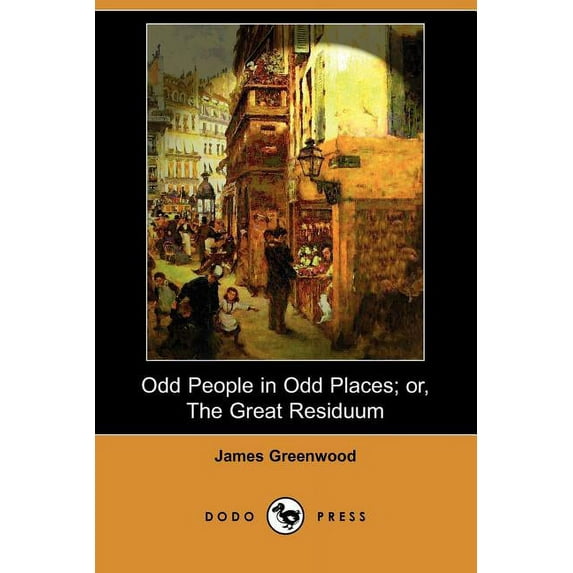 Odd People in Odd Places; Or, the Great Residuum (Dodo Press)