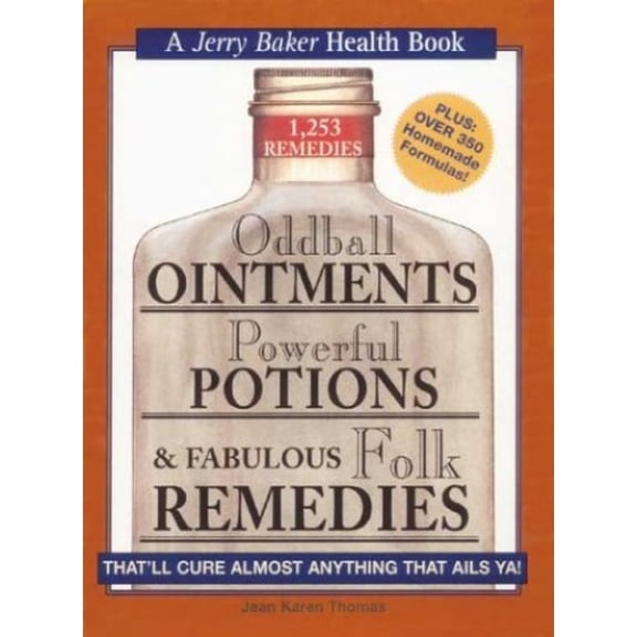 Pre-Owned Oddball Ointments, Powerful Potions & Fabulous Folk Remedies That'll Cure Almost Anything That Ails You (Jerry Baker Good Health series) (Hardcover) 0922433445 9780922433445