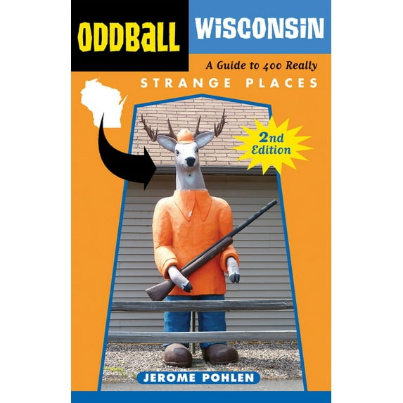 Oddball Wisconsin : A Guide to 400 Really Strange Places - Paperback