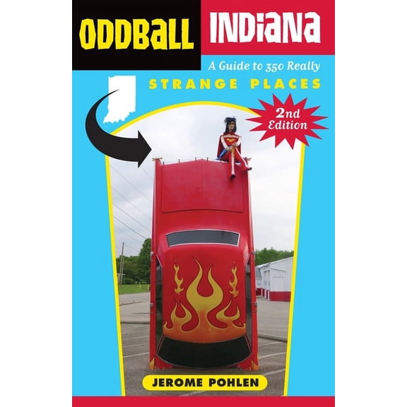 Oddball Oddball Indiana: A Guide to 350 Really Strange Places, (Paperback)