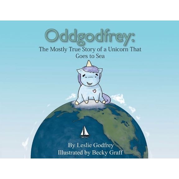 Oddgodfrey's Adventures at Sea Oddgodfrey: The Mostly True Story of a Unicorn That Goes To Sea, Book 1, (Paperback)