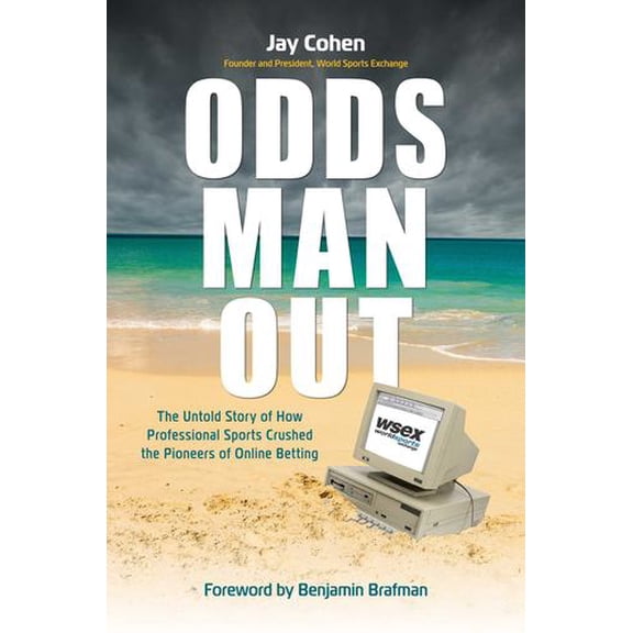 Odds Man Out: The Untold Story of How Professional Sports Crushed the Pioneers of Online Betting