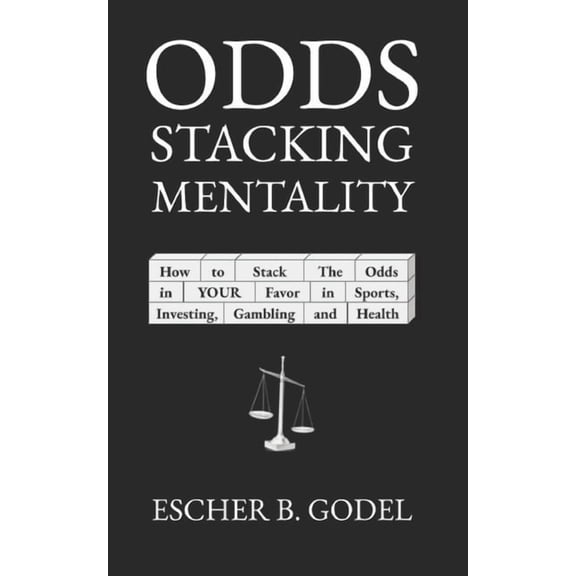 Developing the Mental Edge: Odds Stacking Mentality: How to Stack the Odds in YOUR Favor in Sports, Investing, Gambling, and Health (Paperback)