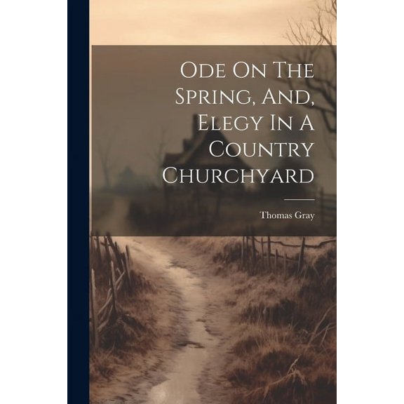Ode On The Spring, And, Elegy In A Country Churchyard, (Paperback)