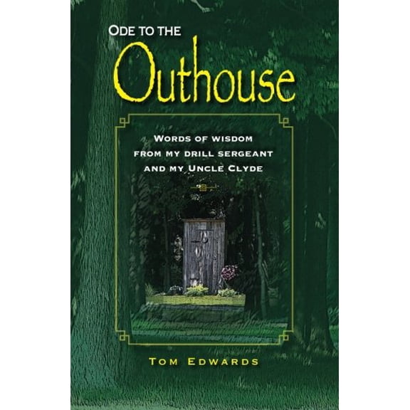 Pre-Owned Ode To The Outhouse: Words of Wisdom From My Drill Sergeant and Uncle Clyde (Paperback) 0615391664 9780615391663