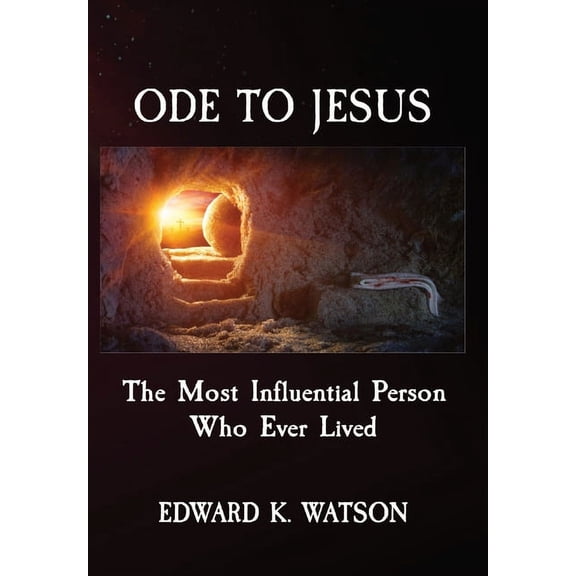 Ode to Jesus: The Most Influential Person Who Ever Lived, (Hardcover)