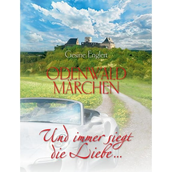 Odenwaldmärchen. Und immer siegt die Liebe ...: Märchen für Erwachsene, (Paperback)