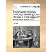 The odes, epodes, and carmen seculare of Horace, in Latin and English; with a translation of Dr. Ben-ley's notes. To whi, Paperback