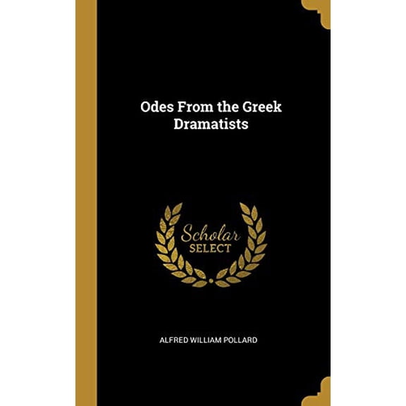 Odes From the Greek Dramatists Hardcover 0469195886 9780469195882 Alfred William Pollard