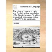 The odes of Horace in Latin and English; with a translation of Dr. Bentley's notes. To which are added, notes upon notes, Paperback
