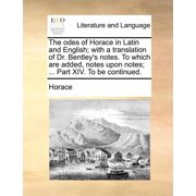 The odes of Horace in Latin and English; with a translation of Dr. Bentley's notes. To which are added, notes upon notes, Paperback