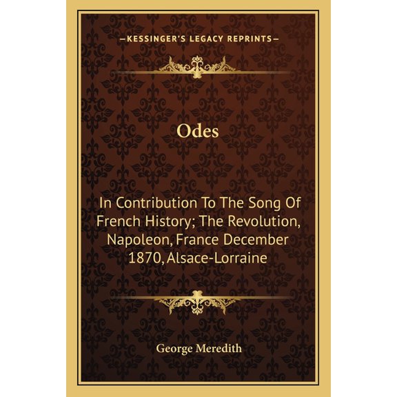 Odes : In Contribution To The Song Of French History; The Revolution, Napoleon, France December 1870, Alsace-Lorraine (Paperback)