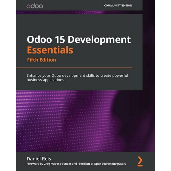 Odoo 15 Development Essentials - Fifth Edition: Enhance your Odoo development skills to create powerful business applica, (Paperback)