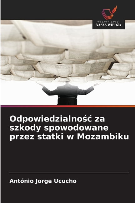 Odpowiedzialnośc za szkody spowodowane przez statki w Mozambiku, (Paperback)