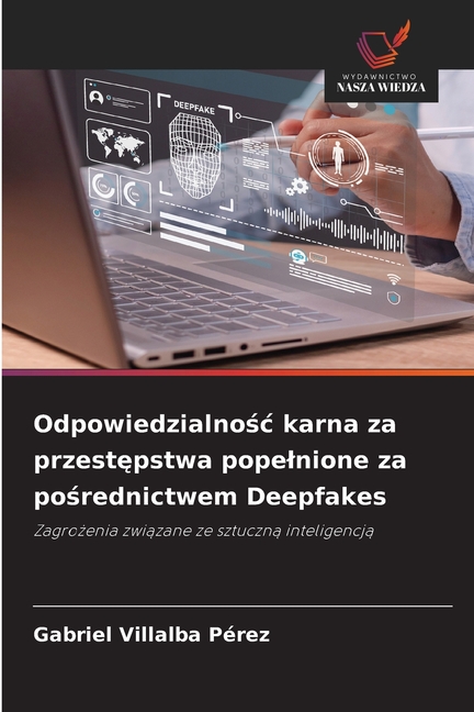 Odpowiedzialnośc karna za przestępstwa popelnione za pośrednictwem Deepfakes, (Paperback)