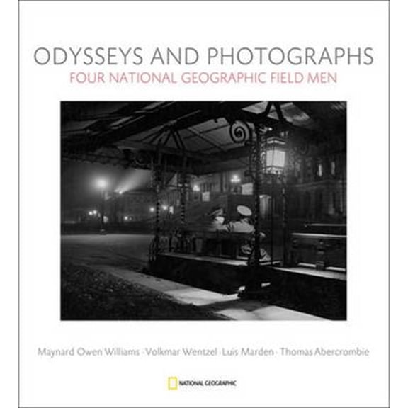 Pre-Owned Odysseys and Photographs: Four National Geographic Field Men; Maynard Owen Williams, Luis Marden, (Hardcover) by Leah Bendavid-Val, Gilbert M Grosvenor, Mark Collins Jenkins