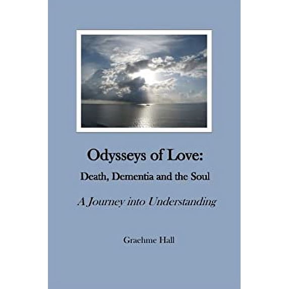 Pre-Owned Odysseys of Love: Death, Dementia and the Soul: A Journey into Understanding Paperback