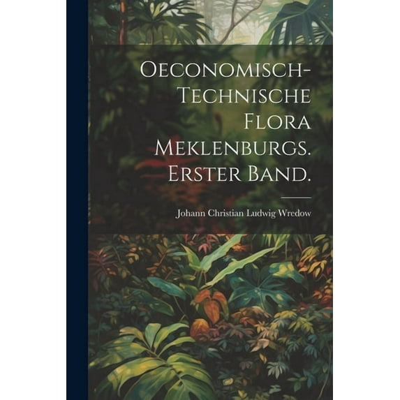 Oeconomisch-Technische Flora Meklenburgs. Erster Band., (Paperback)