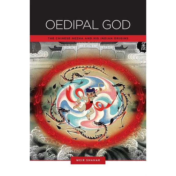 Oedipal God: The Chinese Nezha and His Indian Origins (Hardcover)