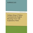 thumbnail image 1 of Oedipus King of Thebes Translated into English Rhyming Verse with Explanatory Notes (Paperback), 1 of 1
