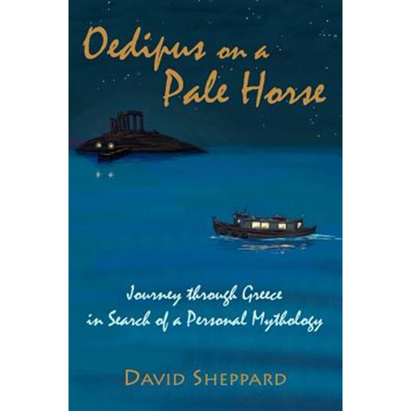 Oedipus on a Pale Horse: Greek Journey in Search of a Personal Mythology Paperback