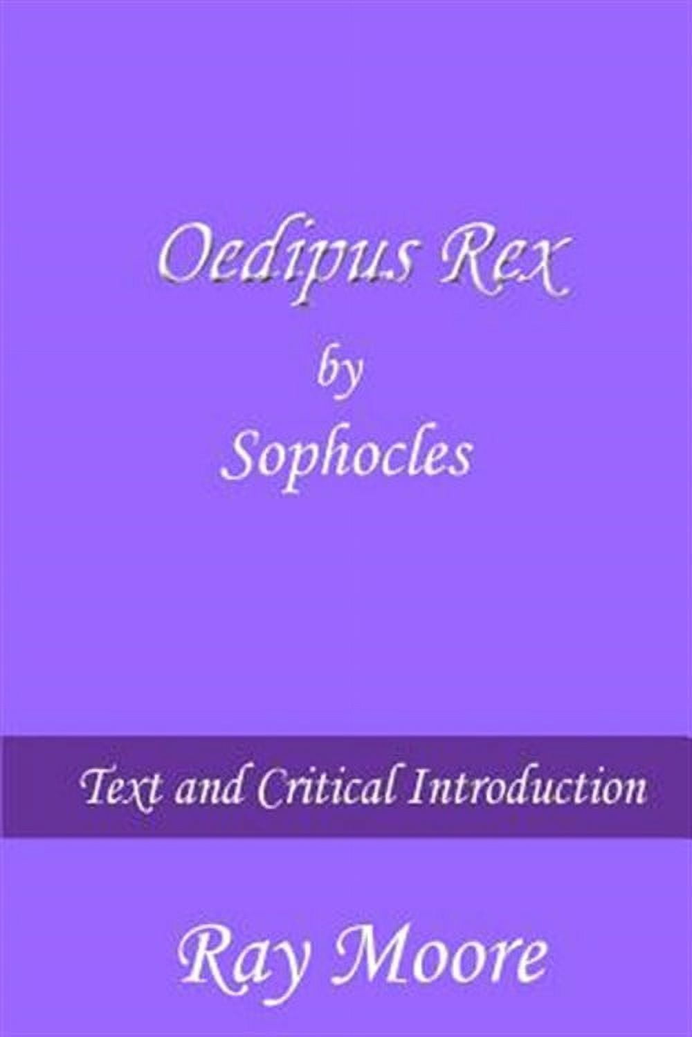 Text and Critical Introduction: Oedipus Rex by Sophocles: Text and Critical Introduction ...