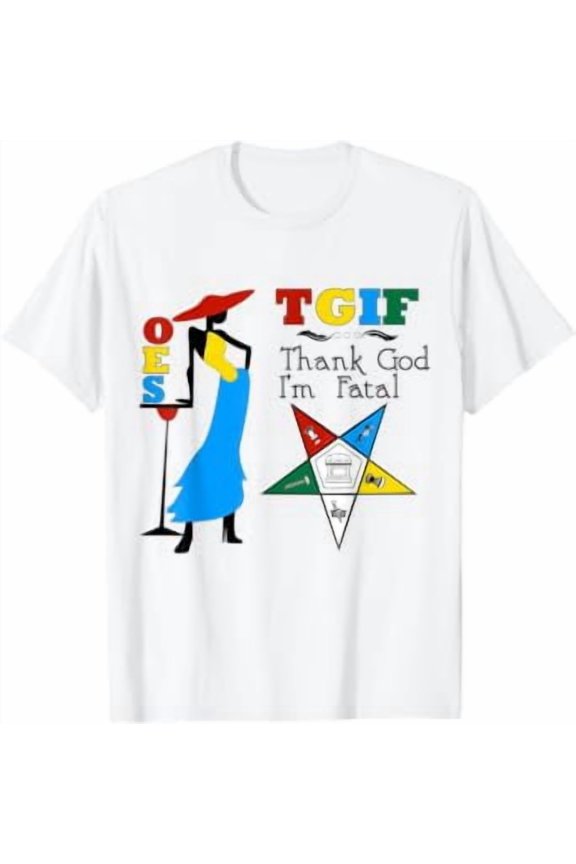 Oes Thank God I'M Fatal The Eastern Star Parents' Day Gift T-Shirt All Size S-5XL