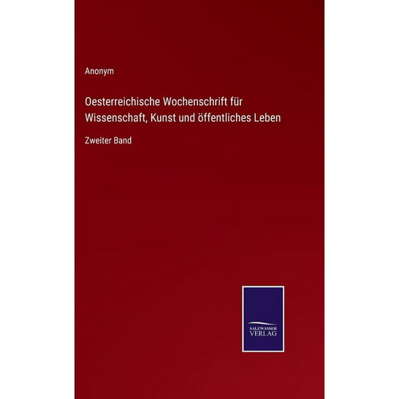 Oesterreichische Wochenschrift für Wissenschaft, Kunst und öffentliches Leben: Zweiter Band, (Hardcover)