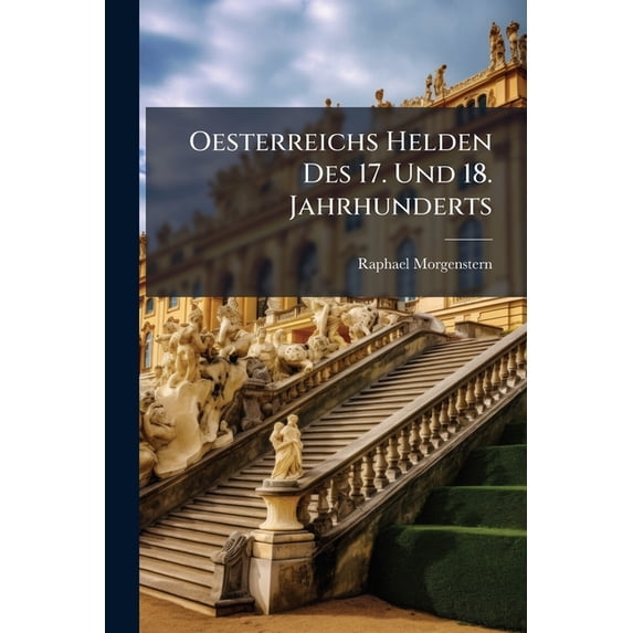 Oesterreichs Helden Des 17. Und 18. Jahrhunderts (Paperback)