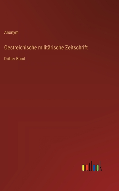 Oestreichische militÃ¤rische Zeitschrift: Dritter Band, (Hardcover)