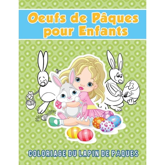 Oeufs de Pâques pour Enfants: Coloriage du lapin de Pâques, (Paperback)