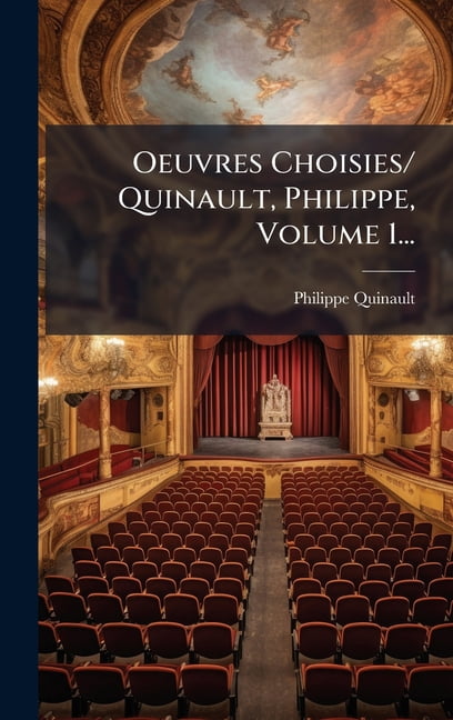 Oeuvres Choisies/ Quinault, Philippe, Volume 1..., (Hardcover)
