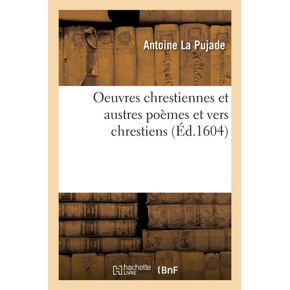 Oeuvres Chrestiennes Et Austres Poèmes Et Vers Chrestiens (Paperback)
