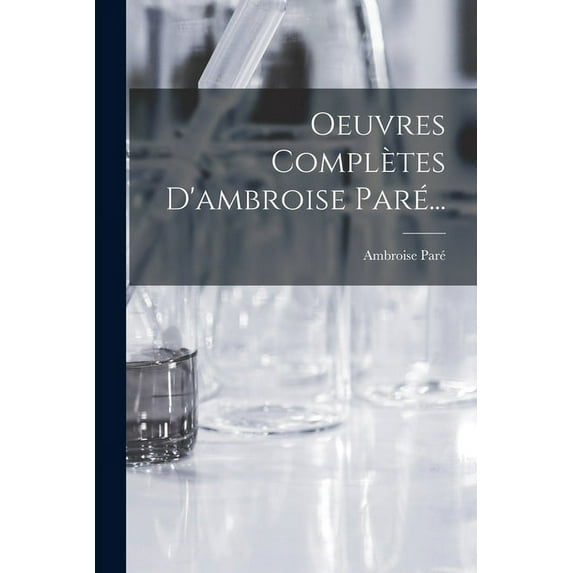 Oeuvres Compl?tes D'ambroise Par?...