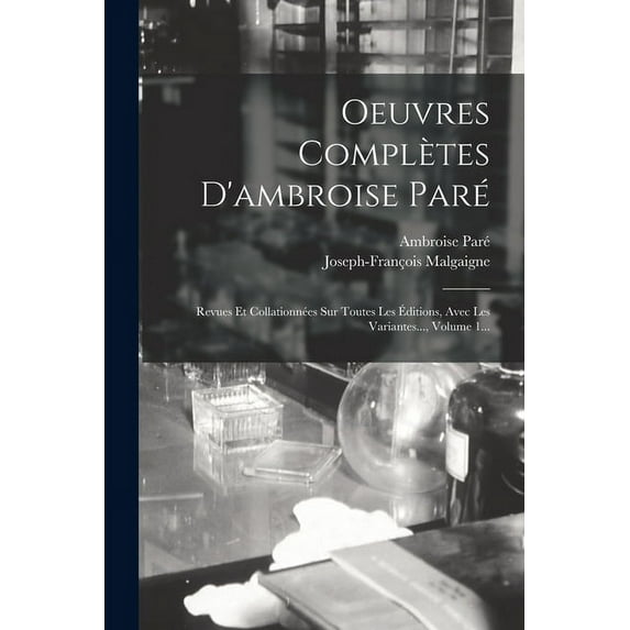 Oeuvres Compl?tes D'ambroise Par?: Revues Et Collationn?es Sur Toutes Les ?ditions, Avec Les Variantes..., Volume 1...