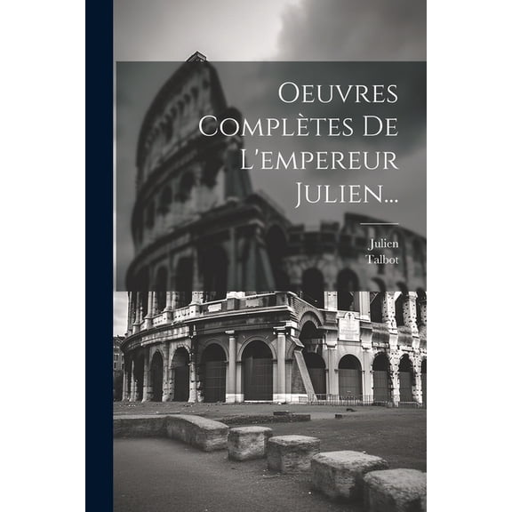 Oeuvres Compltes De L'empereur Julien... (Paperback)