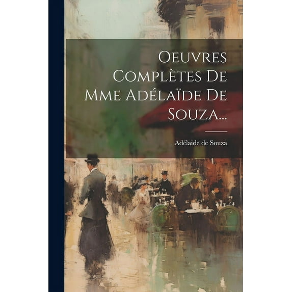 Oeuvres Complètes De Mme Adélaïde De Souza... (Paperback)