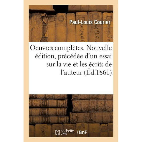 Oeuvres Complètes. Nouvelle Édition, Précédée d'Un Essai Sur La Vie Et Les Écrits de l'Auteur (Paperback)