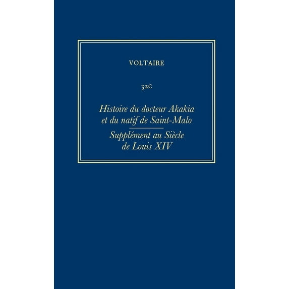 Oeuvres Complètes de Voltaire (Complete Works of Voltaire): Oeuvres Complètes de Voltaire (Complete Works of Voltaire) 32c: Histoire Du Docteur Akakia; Supplement Au Siecle de Louis XIV (Hardcover)