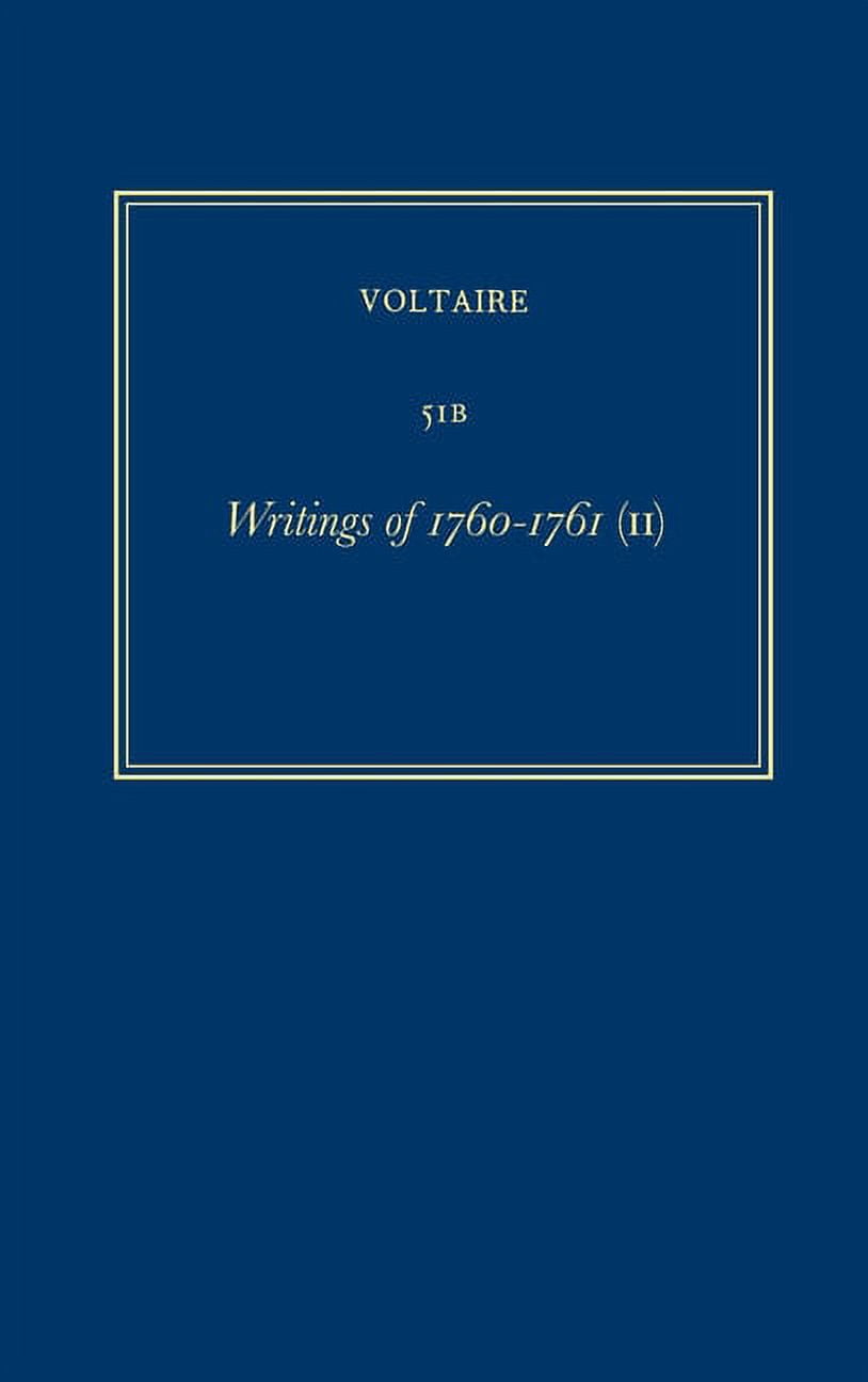 Oeuvres Complètes de Voltaire (Complete Works of Voltaire): Oeuvres Complètes de Voltaire (Complete Works of Voltaire) 51b: Writings of 1760-1761 (II) (Hardcover)