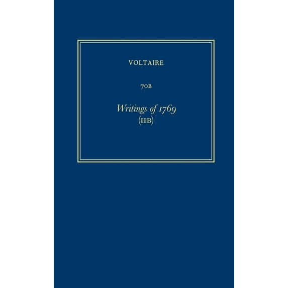 Oeuvres Complètes de Voltaire (Complete Works of Voltaire): Oeuvres Complètes de Voltaire (Complete Works of Voltaire) 70b: Writings of 1769 (Iib) (Hardcover)